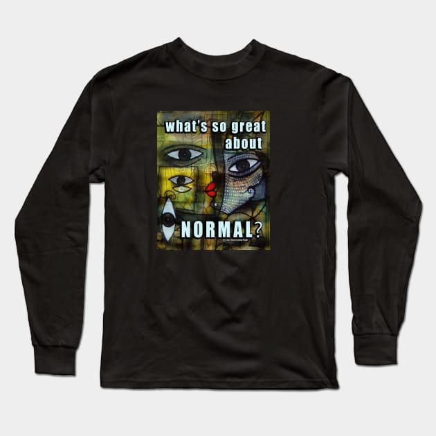 What's So Great About Normal? Long Sleeve T-Shirt by PositivelyCrazy